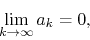 \begin{displaymath}
\lim_{k\to\infty}a_{k}=0,
\end{displaymath}