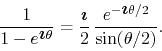 \begin{displaymath}
\frac{1}{1-e^{\mbox{\boldmath$\imath$}\theta}}
=
\frac{\m...
... \frac{e^{-\mbox{\boldmath$\imath$}\theta/2}}{\sin(\theta/2)}.
\end{displaymath}