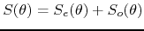 $S(\theta)=S_{e}(\theta)+S_{o}(\theta)$