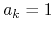 $a_{k}=1$