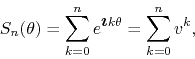 \begin{displaymath}
S_{n}(\theta)
=
\sum_{k=0}^{n}e^{\mbox{\boldmath$\imath$}k\theta}
=
\sum_{k=0}^{n}v^{k},
\end{displaymath}