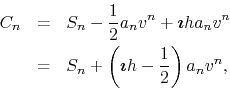 \begin{eqnarray*}
C_{n}
& = &
S_{n}
-
\frac{1}{2}a_{n}v^{n}
+
\mbox{\bold...
...ft(
\mbox{\boldmath$\imath$}h-\frac{1}{2}
\right)
a_{n}v^{n},
\end{eqnarray*}