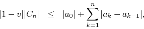 \begin{eqnarray*}
\vert 1-v\vert\vert C_{n}\vert
& \leq &
\vert a_{0}\vert
+
\sum_{k=1}^{n}\vert a_{k}-a_{k-1}\vert,
\end{eqnarray*}