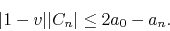 \begin{displaymath}
\vert 1-v\vert\vert C_{n}\vert
\leq
2a_{0}
-
a_{n}.
\end{displaymath}