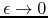 $\epsilon \to 0$