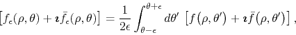 \begin{displaymath}
\left[
f_{\epsilon}(\rho,\theta)
+
\mbox{\boldmath$\imat...
...oldmath$\imath$}
\bar{f}\!\left(\rho,\theta'\right)
\right],
\end{displaymath}