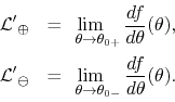 \begin{eqnarray*}
{\cal L'}_{\oplus}
& = &
\hspace{-1em}
\lim_{\hspace{0.8em...
..._{\hspace{0.8em}\theta\to\theta_{0-}}\frac{df}{d\theta}(\theta).
\end{eqnarray*}