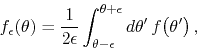 \begin{displaymath}
f_{\epsilon}(\theta)
=
\frac{1}{2\epsilon}
\int_{\theta-\epsilon}^{\theta+\epsilon}d\theta'\,
f\!\left(\theta'\right),
\end{displaymath}