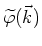 $\widetilde\varphi (\vec{k})$