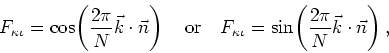 \begin{displaymath}
F_{\kappa\iota}=\cos\!\left(\frac{2\pi}{N}\vec{k}\cdot\vec{n...
...pa\iota}=\sin\!\left(\frac{2\pi}{N}\vec{k}\cdot\vec{n}\right),
\end{displaymath}