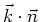 $\vec{k}\cdot\vec{n}$