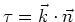 $\tau=\vec{k}\cdot\vec{n}$