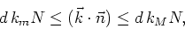 \begin{displaymath}
d k_{m}N\leq(\vec{k}\cdot\vec{n})\leq d k_{M}N,
\end{displaymath}