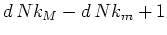 $d Nk_{M}-d Nk_{m}+1$