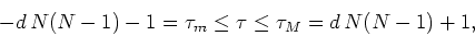 \begin{displaymath}
-d N(N-1)-1=\tau_{m}\leq\tau\leq\tau_{M}=d N(N-1)+1,
\end{displaymath}