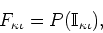 \begin{displaymath}
F_{\kappa\iota}=P(\mathbb{I}_{\kappa\iota}),
\end{displaymath}