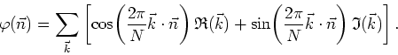 \begin{displaymath}
\varphi(\vec{n})=\sum_{\vec{k}}\left[
\cos\!\left(\frac{2\pi...
...pi}{N}\vec{k}\cdot\vec{n}\right)\mathfrak{I}(\vec{k}) \right].
\end{displaymath}