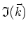 $\mathfrak{I}(\vec{k})$