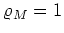 $\varrho_{M}=1$