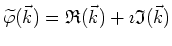 $\widetilde\varphi (\vec{k})=\mathfrak{R}(\vec{k})+\imath\mathfrak{I}(\vec{k})$