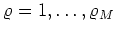 $\varrho=1,\ldots,\varrho_{M}$