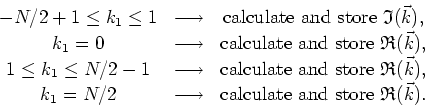 \begin{displaymath}
\begin{array}{ccc}
-N/2+1\leq k_{1}\leq 1 & \longrightarrow ...
...box{calculate and store&nbsp;}\mathfrak{R}(\vec{k}). \\
\end{array}\end{displaymath}