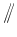 $/\!\!/$
