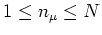 $1\leq n_{\mu}\leq N$