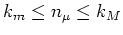 $k_{m}\leq n_{\mu}\leq k_{M}$