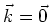$\vec{k}=\vec{0}$