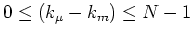 $0\leq(k_{\mu}-k_{m})\leq
N-1$