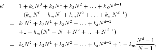\begin{eqnarray*}
\kappa' & = & 1+k_{1}N^{0}+k_{2}N^{1}+k_{3}N^{2}+\ldots+k_{d}N...
...1}
+1-k_{m}\frac{\displaystyle N^{d}-1}{\displaystyle N-1}, \\
\end{eqnarray*}