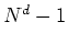 $N^{d}-1$
