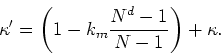 \begin{displaymath}
\kappa'=\left(1-k_{m}\frac{\displaystyle N^{d}-1}{\displaystyle N-1}\right)+\kappa.
\end{displaymath}