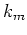 $k_{m}$
