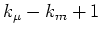 $k_{\mu}-k_{m}+1$