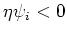 $\eta\psi_{i}<0$