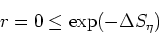 \begin{displaymath}
r=0\leq\exp(-\Delta S_{\eta})
\end{displaymath}