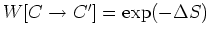$W[C\rightarrow
C']=\exp(-\Delta S)$