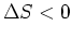 $\Delta S<0$