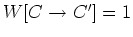 $W[C\rightarrow C']=1$