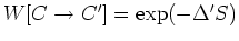 $W[C\rightarrow
C']=\exp(-\Delta'S)$