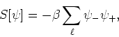 \begin{displaymath}
S[\psi]=-\beta\sum_{\ell}\psi_{-}\psi_{+},
\end{displaymath}