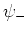 $\psi_{-}$