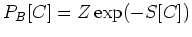 $P_{B}[C]=Z\exp(-S[C])$