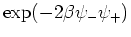 $\exp(-2\beta\psi_{-}\psi_{+})$