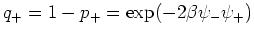 $q_{+}=1-p_{+}=\exp(-2\beta\psi_{-}\psi_{+})$