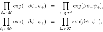 \begin{eqnarray*}
\prod_{\ell_{+}\in{\partial\cal C}}\exp(-\beta\psi_{-}\psi_{+}...
... \prod_{\ell_{-}\in{\partial\cal C}}\exp(\beta\psi_{-}\psi_{+}),
\end{eqnarray*}