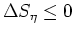 $\Delta S_{\eta}\leq 0$
