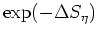 $\exp(-\Delta S_{\eta})$